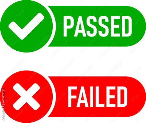 Pass or passed/fail or failed .